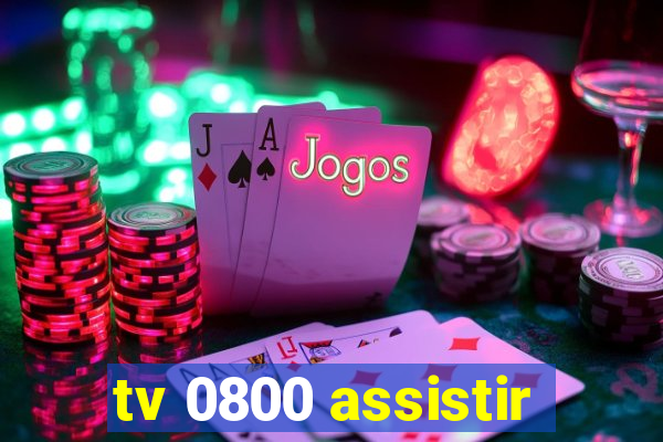 tv 0800 assistir